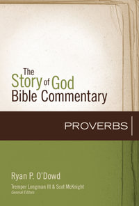 Proverbs : Story of God Bible Commentary - Ryan O'Dowd
