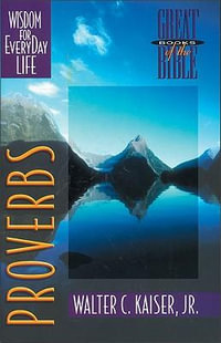 Proverbs : Wisdom for Everyday Life - Walter C. Jr. Kaiser