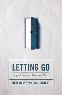 Letting Go : Rugged Love for Wayward Souls - Dave Harvey