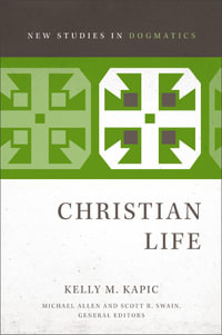 Christian Life : New Studies in Dogmatics - Kelly Kapic