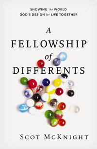 A Fellowship Of Differents : Showing The World God's Design For Life Together - Scot McKnight