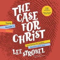 The Case for Christ Young Reader's Edition : Investigating the Toughest Questions about Jesus - Lee Strobel