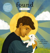 Found : Psalm 23 : The Story of Godâ??s Great Love - Sally Lloyd-Jones