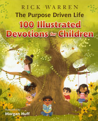 The Purpose Driven Life 100 Devotions For Children : The Purpose Driven Life - Rick Warren