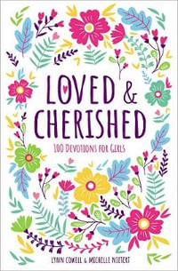 Loved and Cherished : 100 Devotions for Girls - Lynn Cowell