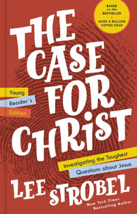 The Case For Christ Young Reader's Edition : Investigating The Toughest Questions About Jesus - Lee Strobel