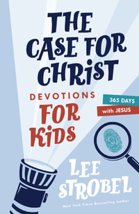 The Case for Christ Devotions for Kids : 365 Days with Jesus - Lee Strobel