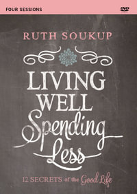 Living Well, Spending Less : A DVD Study - Ruth Soukup