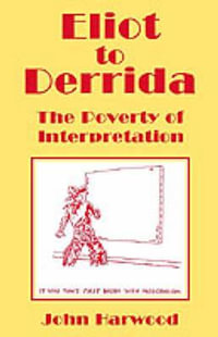 Eliot to Derrida : The Poverty of Interpretation - John Harwood