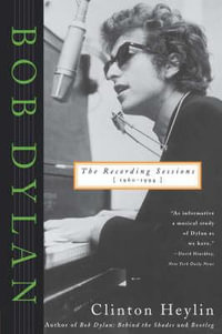 Bob Dylan : The Recording Sessions, 1960-1994 - Clinton Heylin