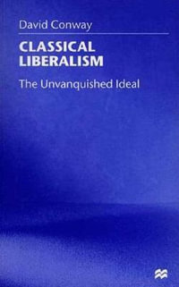 Classical Liberalism : The Unvanquished Ideal - David Conway
