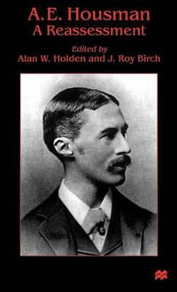 A. E. Housman : A Reassessment - Alan W. Holden