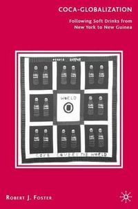 Coca-Globalization : Following Soft Drinks from New York to New Guinea - R. Foster