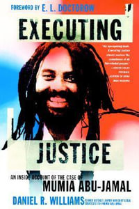 Executing Justice : An Inside Account of the Case of Mumia Abu-Jamal - Daniel R. Williams