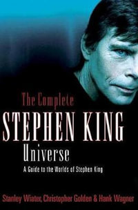 The Complete Stephen King Universe : A Guide to the Worlds of Stephen King - Stanley Wiater