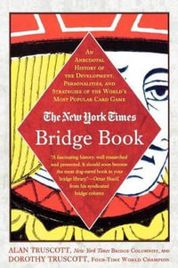 The New York Times Bridge Book : An Anecdotal History of the Development, Personalities and Strategies of the World's Most Popular Card Game - Alan Truscott