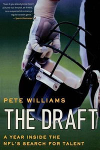 The Draft : A Year Inside the Nfl's Search for Talent - Pete Williams