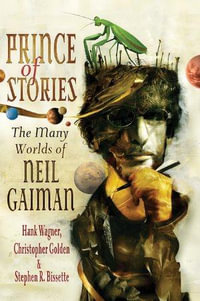 Prince of Stories : The Many Worlds of Neil Gaiman : The Many Worlds of Neil Gaiman - Christopher Golden