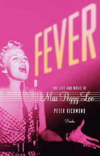 Fever : The Life and Music of Miss Peggy Lee - Peter Richmond