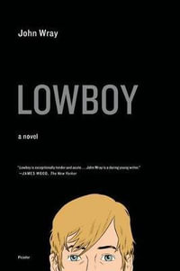 Lowboy : A Novel - John Wray