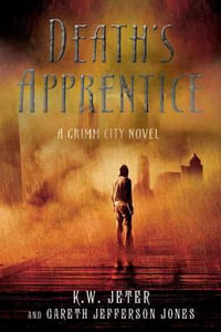 Death's Apprentice : A Grimm City Novel - K. W. Jeter