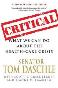Critical : What We Can Do about the Health-Care Crisis - Daschle Tom