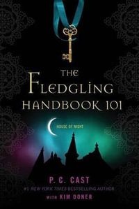 The Fledgling Handbook 101 : House of Night - P C Cast