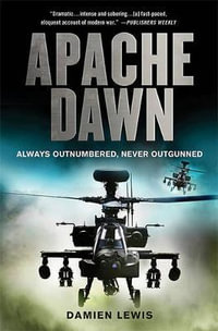 Apache Dawn : Always Outnumbered, Never Outgunned - Damien Lewis