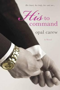 HIS TO COMMAND : His to Command - OPAL CAREW