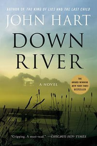Down River : A Novel - John Hart