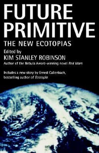 Future Primitive : The New Ecotopias - Kim Stanley Robinson