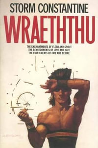 Wraeththu : The Enchantments of Flesh and Spirit, the Bewitchments of Love and Hate, the Fulfilments of Fate and Desire - Storm Constantine
