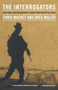 The Interrogators : Task Force 500 and America's Secret War Against Al Qaeda - Chris Mackey