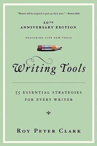 Writing Tools : 50 Essential Strategies for Every Writer - Roy Peter Clark