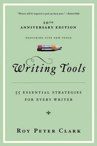 Writing Tools : 50 Essential Strategies for Every Writer - Roy Peter Clark