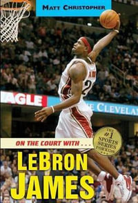 On the Court With...Lebron James : Matt Christopher Sports Biographies - Matt Christopher