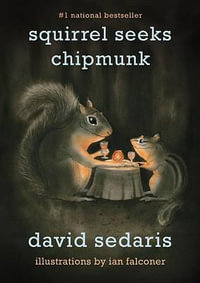 Squirrel Seeks Chipmunk : A Modest Bestiary - David Sedaris