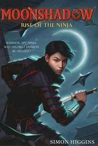 Moonshadow : Rise of the Ninja - Simon Higgins