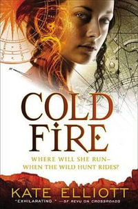 Cold Fire : The Spiritwalker Trilogy - Kate Elliott