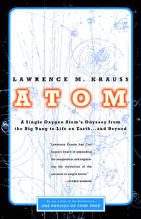 Atom : A Single Oxygen Atom's Odyssey from the Big Bang to Life on Earth... and Beyond - Lawrence Krauss