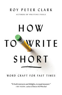 How to Write Short : Word Craft for Fast Times - Roy Peter Clark