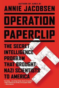 Operation Paperclip : The Secret Intelligence Program That Brought Nazi Scientists to America - Annie Jacobsen