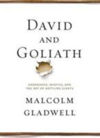 David and Goliath : Underdogs, Misfits, and the Art of Battling Giants - Malcolm Gladwell