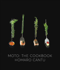 MOTO : The Cookbook - Homaro Cantu
