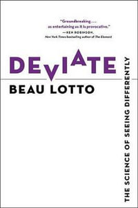 Deviate : The Science of Seeing Differently - Beau Lotto