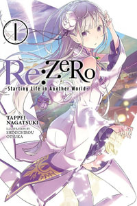 Re: Zero Starting Life in Another World, Vol. 1 (Light Novel) : Re: Zero Starting Life in Another World - Tappei Nagatsuki