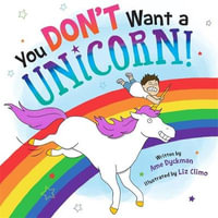 You Don't Want a Unicorn! - Ame Dyckman