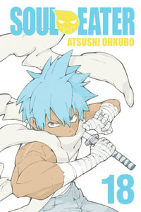 Soul Eater, Vol. 18 : Soul Eater - Atsushi Ohkubo