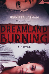 Dreamland Burning : A Novel - Jennifer Latham