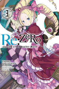 Re: Zero Starting Life in Another World, Vol. 3 (Light Novel) : Re: Zero Starting Life in Another World - Tappei Nagatsuki